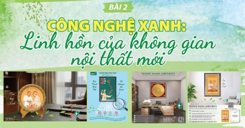 [Loạt bài] Sống xanh từ những điều nhỏ nhất - Bài 2: Công nghệ xanh: Linh hồn của không gian nội thất mới